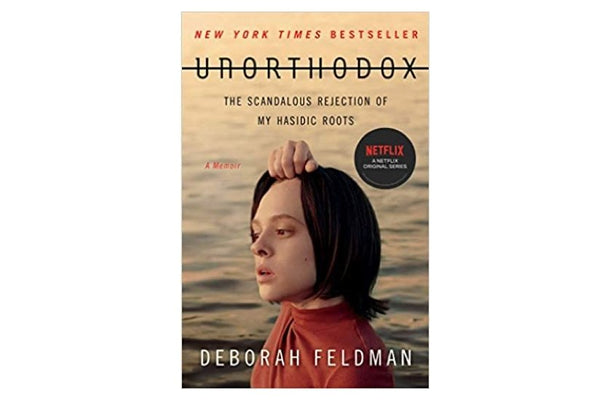 Unorthodox: The Scandalous Rejection of My Hasidic Roots by Deborah Feldman